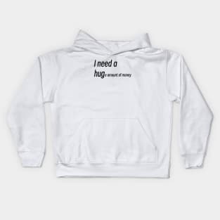 “I need a huge amount of money” Kids Hoodie